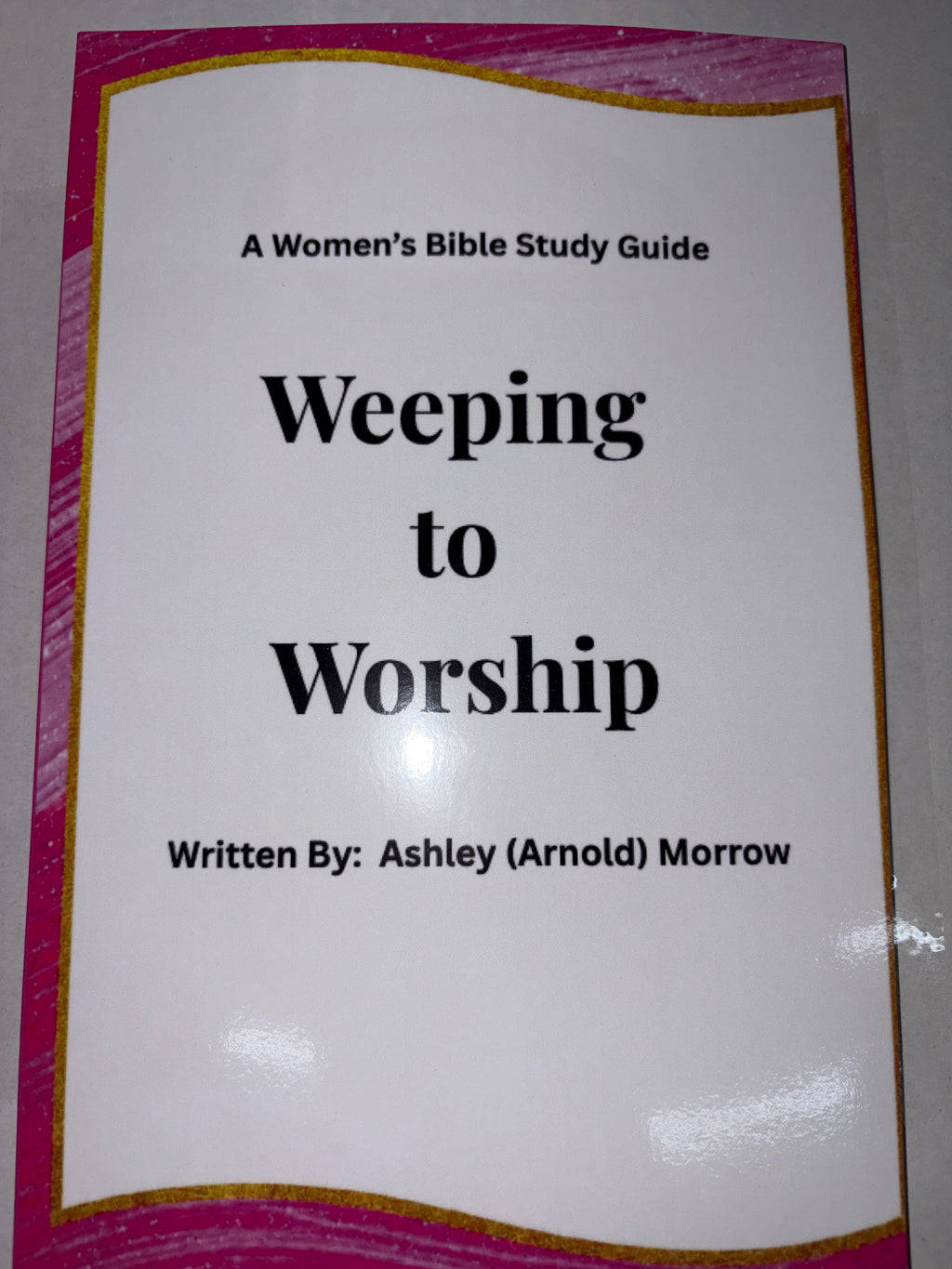 A Women’s Bible Study Guide: Weeping to Worship