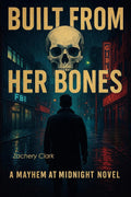 Built From Her Bones: A Mayhem At Midnight Novel