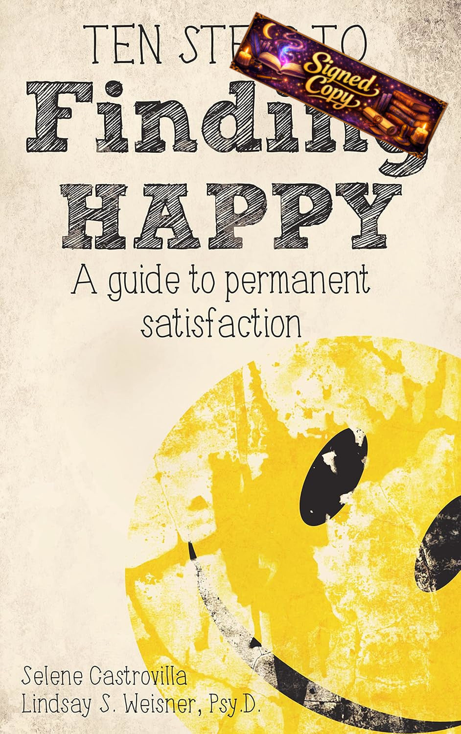 Ten Steps to Finding Happy: A Guide to Permanent Satisfaction