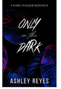 Only in the Dark : Dark Stalker Romance (Darkness Duet Book 1)