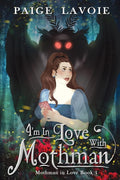 I’m In Love With Mothman (Mothman in Love Book 1)