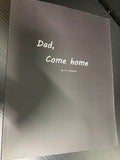 Dad, Come home *signed*